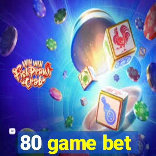 80 game bet