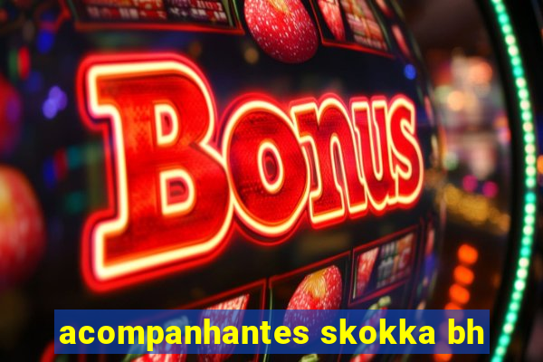 acompanhantes skokka bh