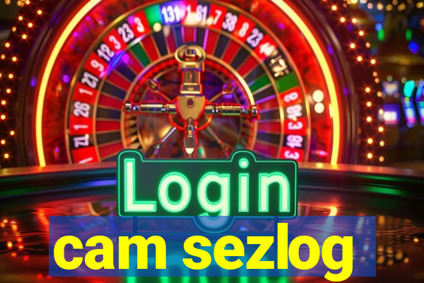 cam sezlog