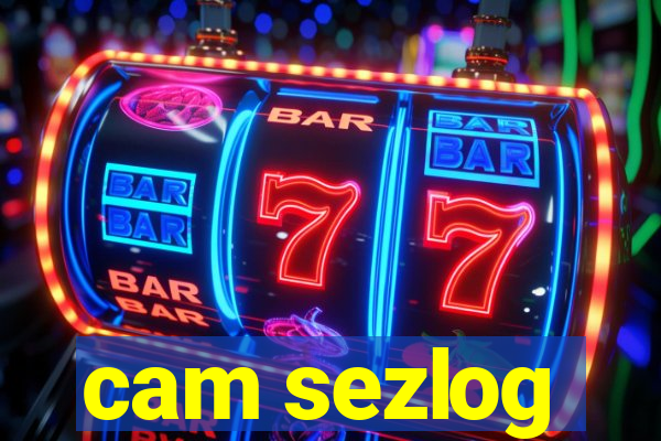 cam sezlog