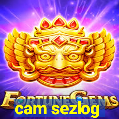 cam sezlog