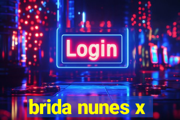 brida nunes x