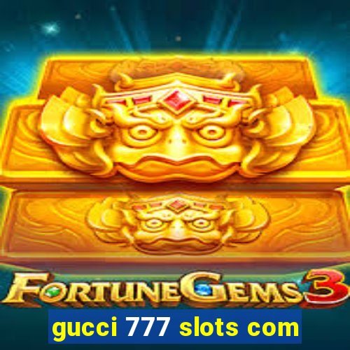 gucci 777 slots com