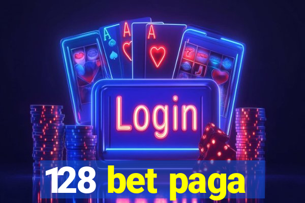 128 bet paga