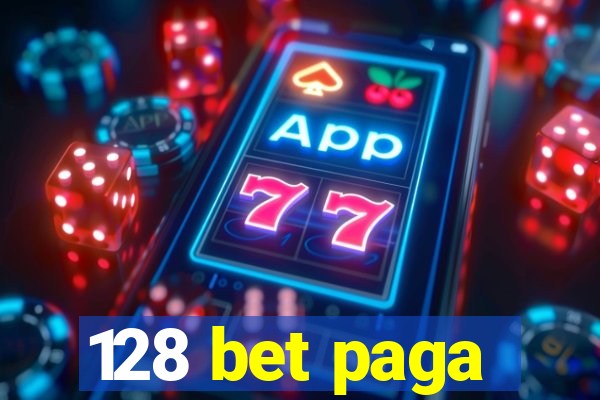 128 bet paga