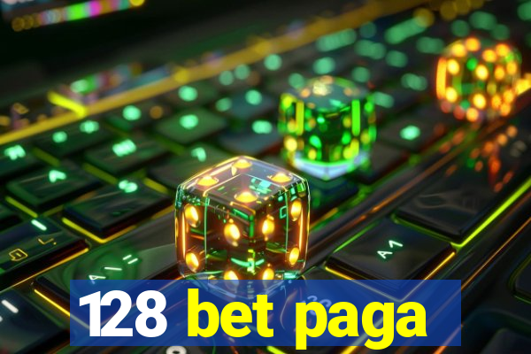128 bet paga