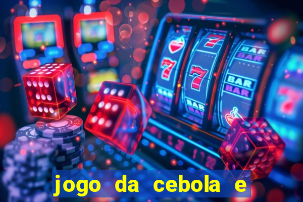 jogo da cebola e da berinjela