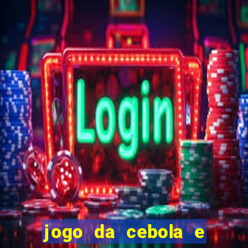jogo da cebola e da berinjela