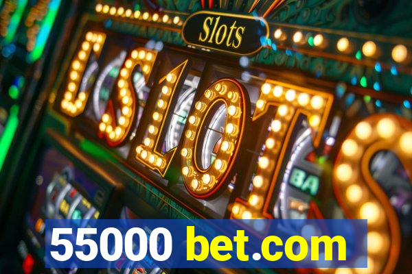 55000 bet.com
