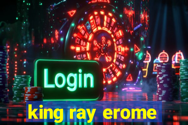 king ray erome