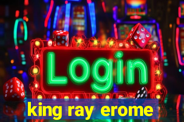 king ray erome