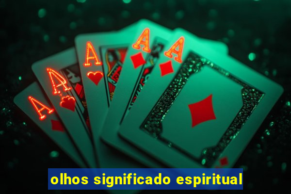 olhos significado espiritual