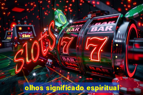 olhos significado espiritual