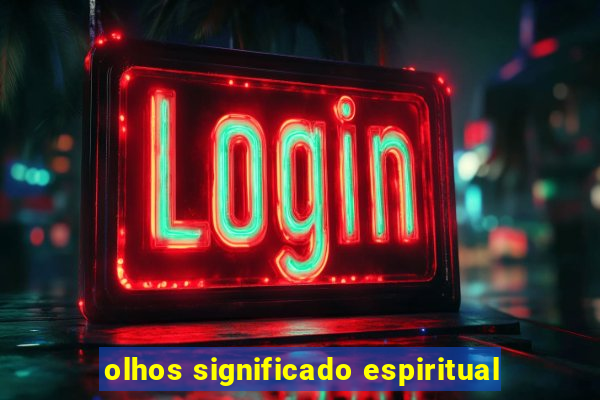 olhos significado espiritual