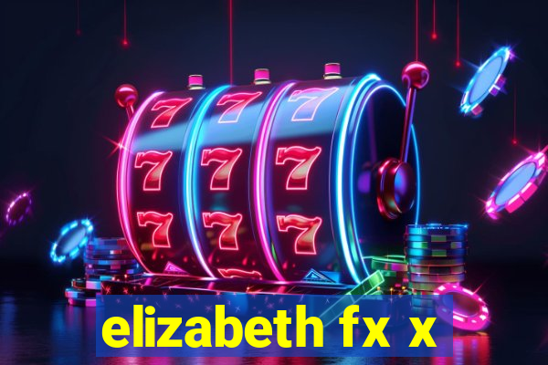 elizabeth fx x