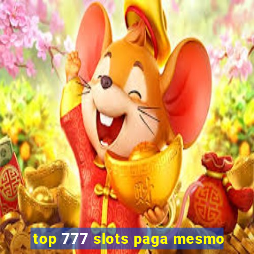 top 777 slots paga mesmo