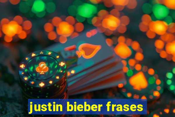 justin bieber frases