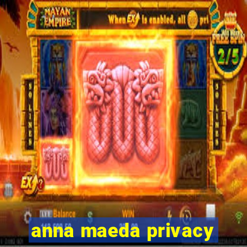 anna maeda privacy