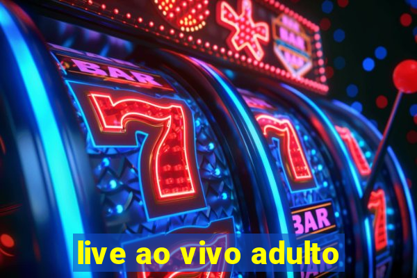live ao vivo adulto