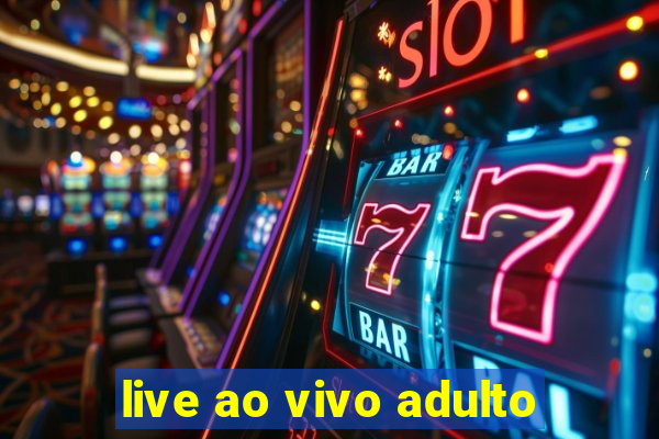 live ao vivo adulto