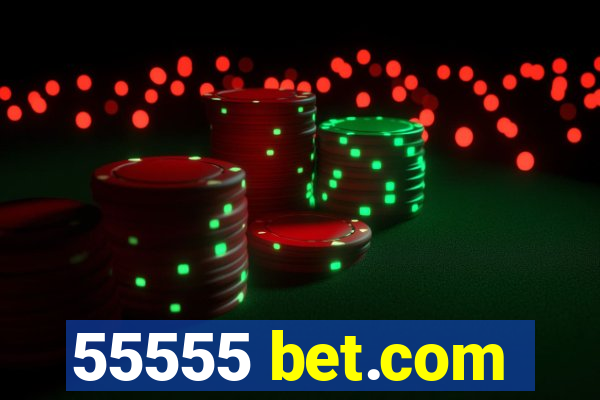 55555 bet.com