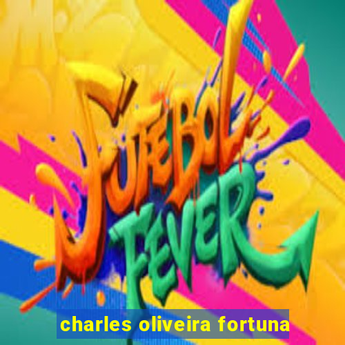 charles oliveira fortuna