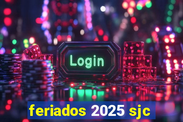 feriados 2025 sjc