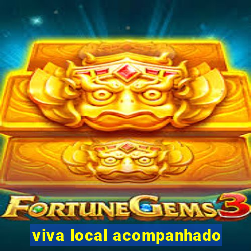 viva local acompanhado