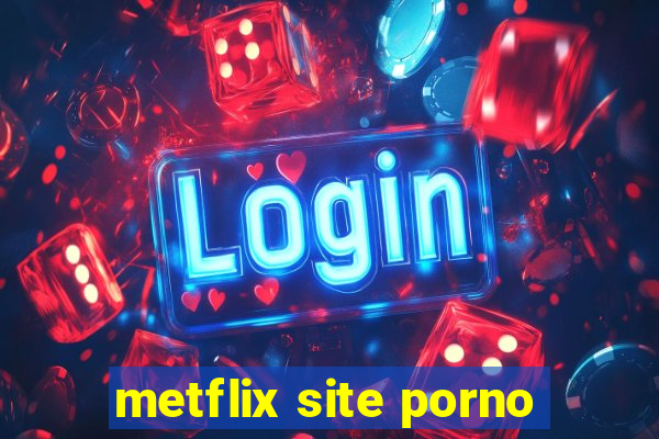 metflix site porno