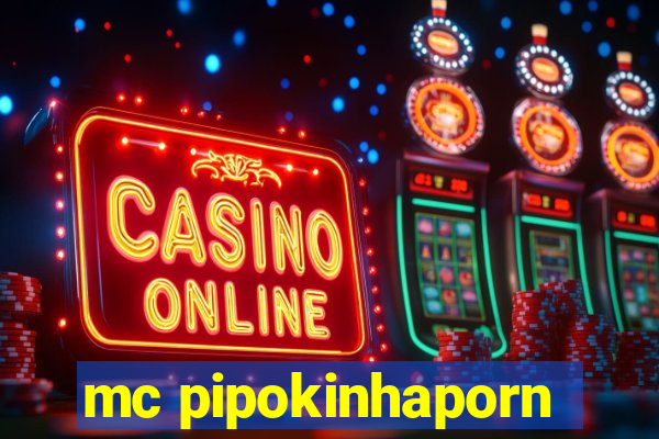 mc pipokinhaporn