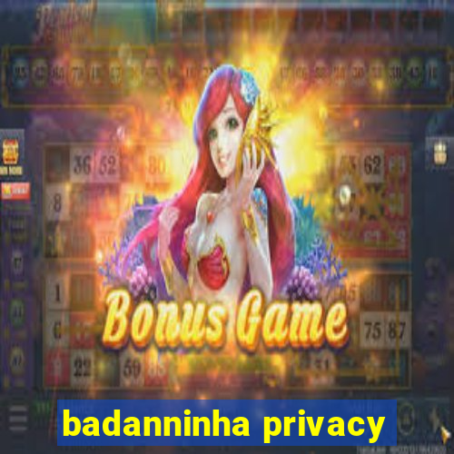 badanninha privacy