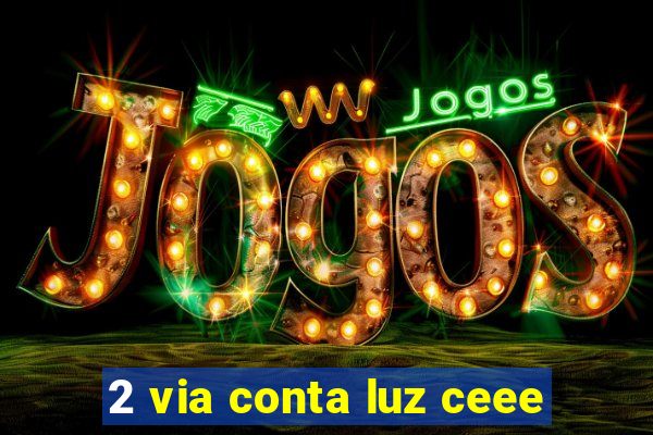 2 via conta luz ceee