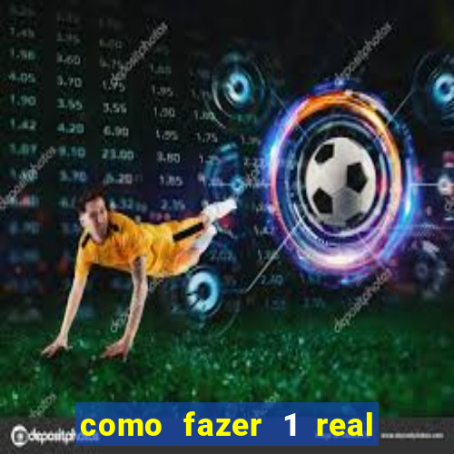 como fazer 1 real virar 100