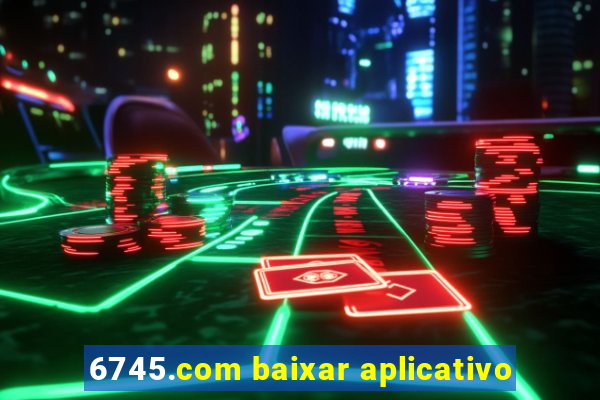 6745.com baixar aplicativo