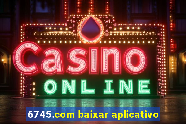 6745.com baixar aplicativo