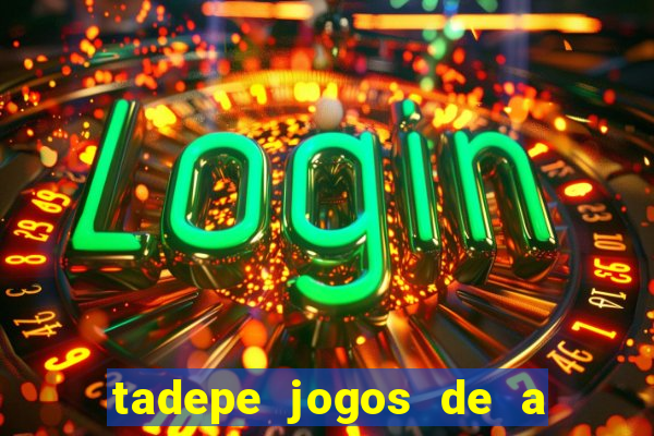 tadepe jogos de a  o