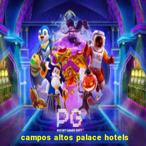 campos altos palace hotels
