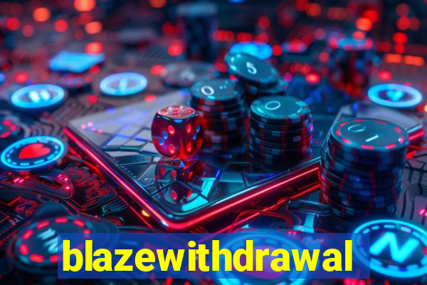 blazewithdrawal