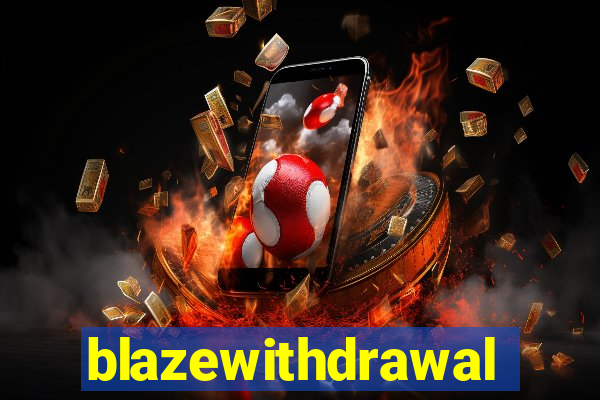 blazewithdrawal