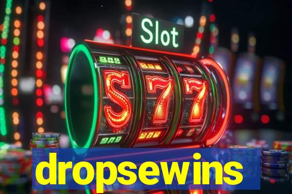 dropsewins