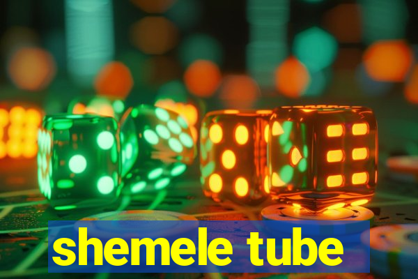 shemele tube