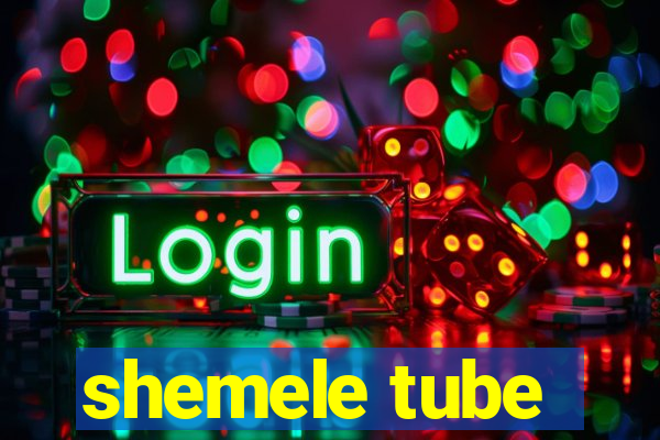 shemele tube