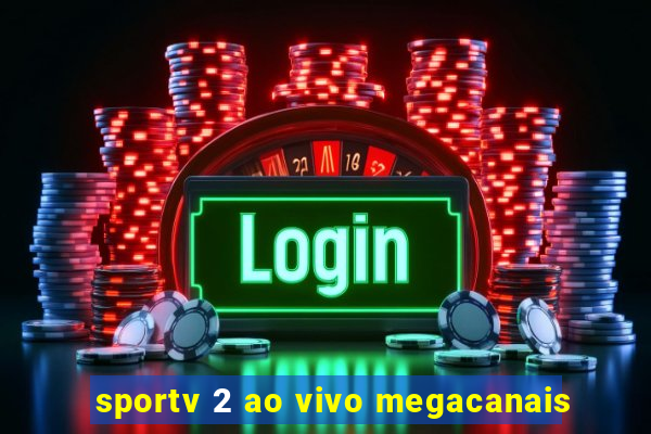 sportv 2 ao vivo megacanais