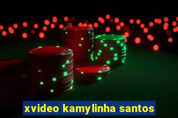 xvideo kamylinha santos