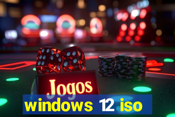 windows 12 iso
