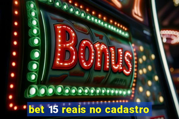 bet 15 reais no cadastro