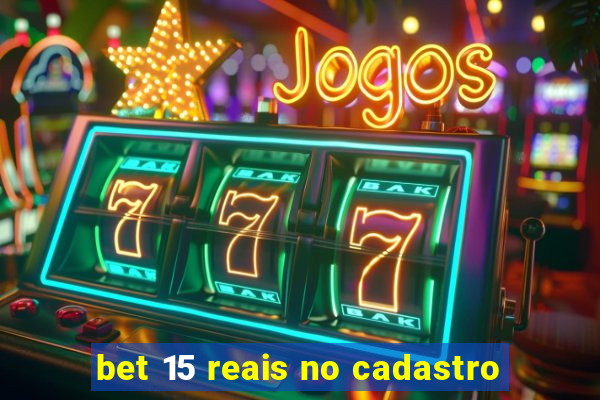 bet 15 reais no cadastro