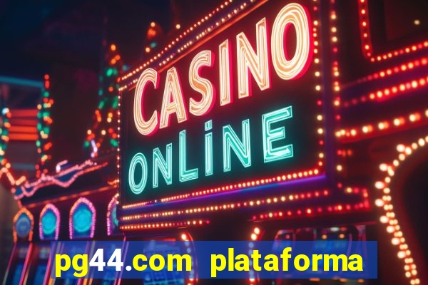 pg44.com plataforma de jogos