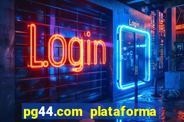 pg44.com plataforma de jogos