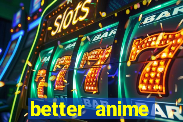 better anime download apk